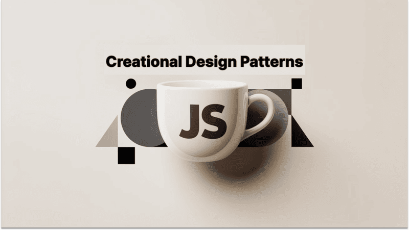 Mastering Creational Design Patterns in JavaScript: Expert Guide