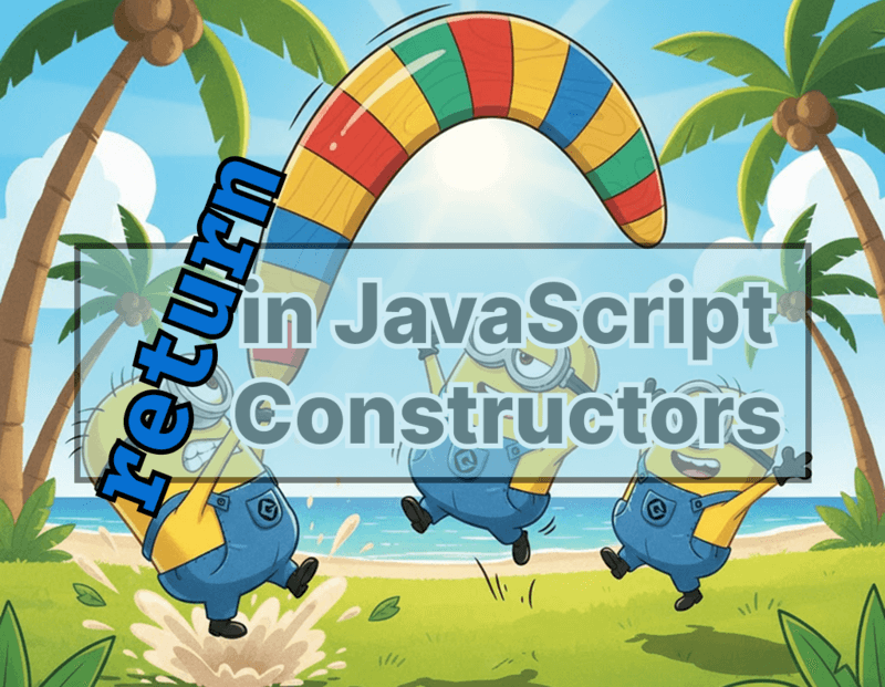 The Hidden Power of return in JavaScript Constructors