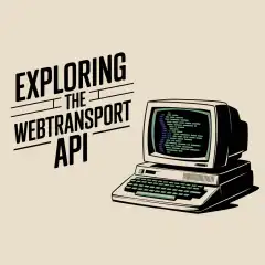 Exploring the WebTransport API: A New Era of Web Communication