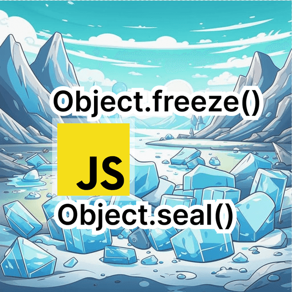 Object.freeze() and Object.seal() in JavaScript