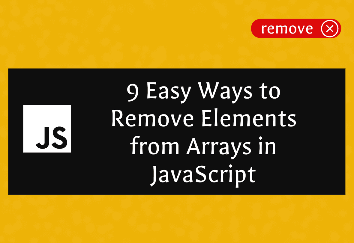 How To Remove Elements From Arrays In Javascript 9 Ways 0489